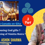 Geeta sar Part 3 Are we abusing God gifts ? What is Nimitta Matra with example by Dr Ashok Sharma