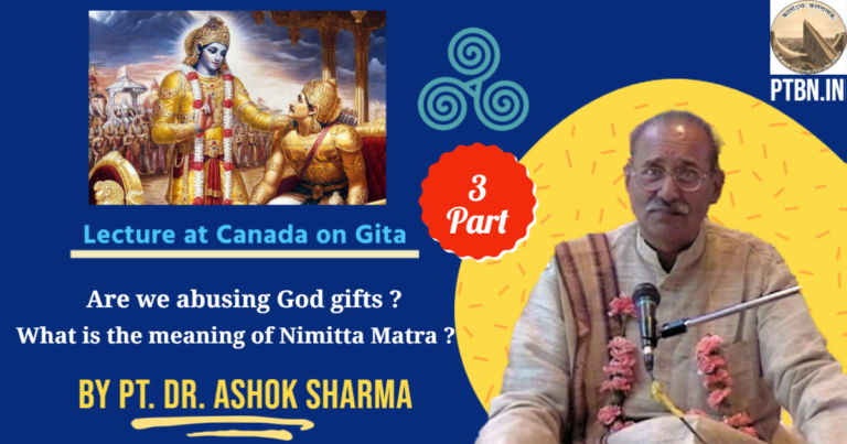 Geeta sar Part 3 Are we abusing God gifts ? What is Nimitta Matra with example by Dr Ashok Sharma
